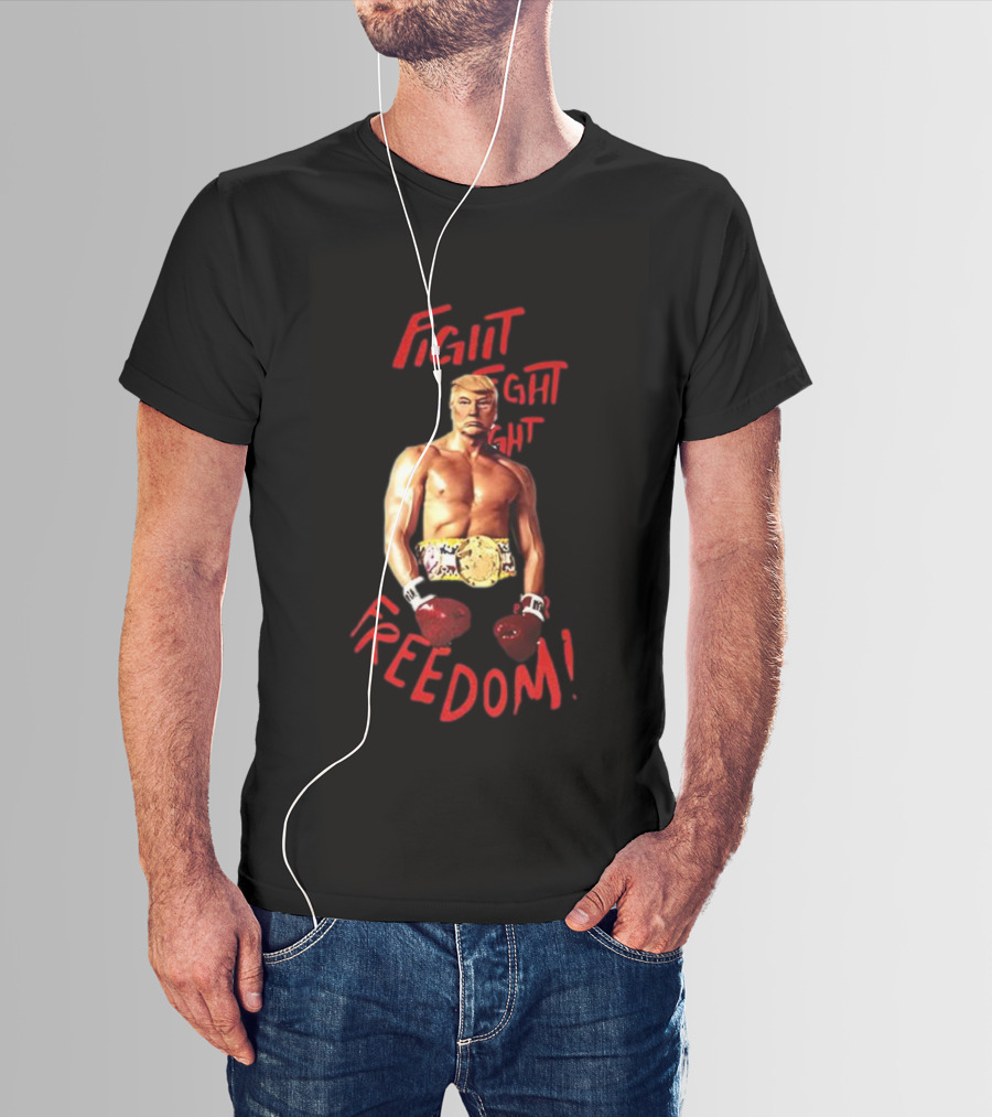 Fight Fight Fight For Freedom Boxing Champion Trump T-Shirt