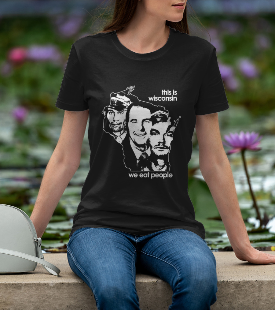 This Is Wisconsin We Eat People Serial Killer Faces T-Shirt