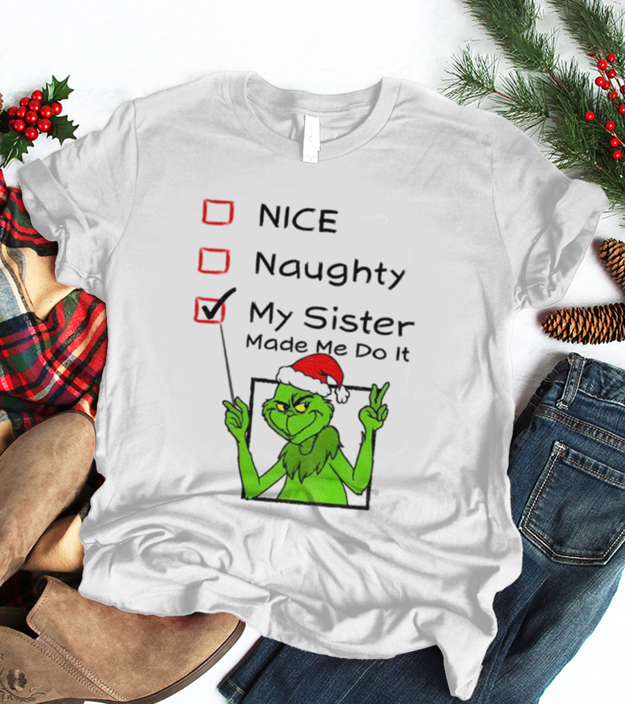 Grinch Santa Hat My Sister Made Me Do It Naughty Christmas T-Shirt