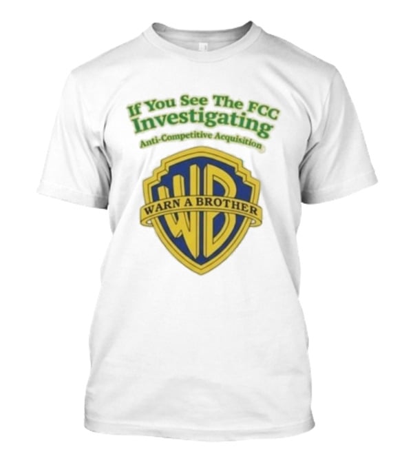 Ted Sarandos Warn A Brother If You See The FCC Investigating Anti-Competitive Acquisition T-Shirt