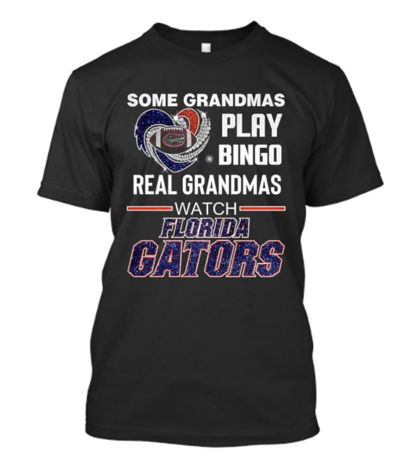 Some Grandmas Play Bingo Real Grandmas Florida Gators Football T-Shirt