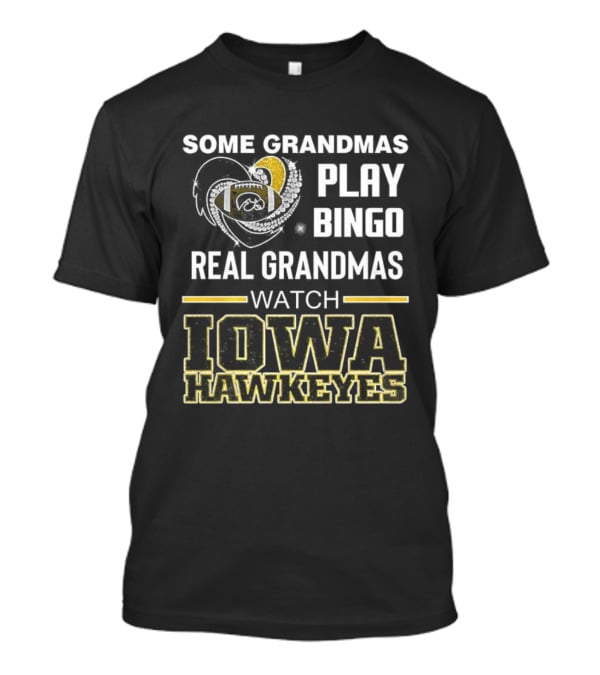Some Grandmas Play Bingo Real Grandmas Iowa Hawkeyes T-Shirt