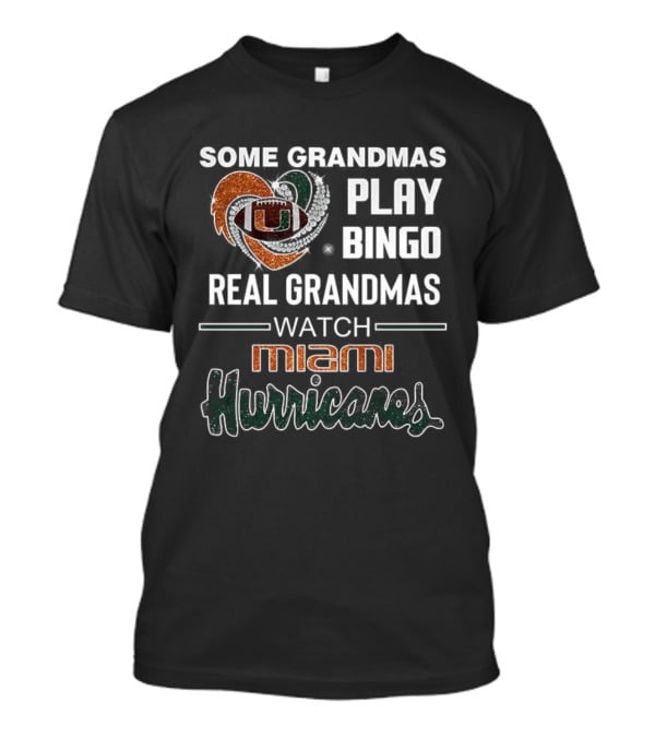 Some Grandmas Play Bingo Real Grandmas Miami Hurricanes T-Shirt