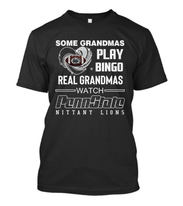 Some Grandmas Play Bingo Real Grandmas Penn State Nittany Lions Football T-Shirt