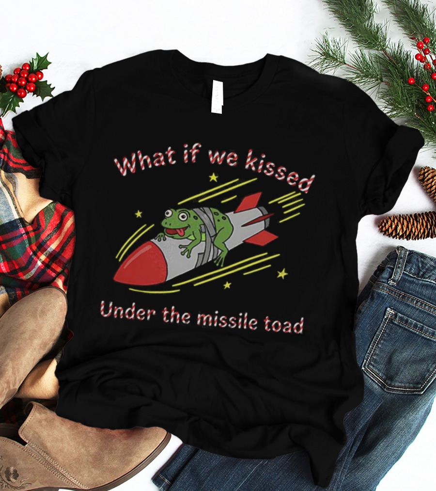 What If We Kissed Under The Missile Toad Frog Rocket T-Shirt