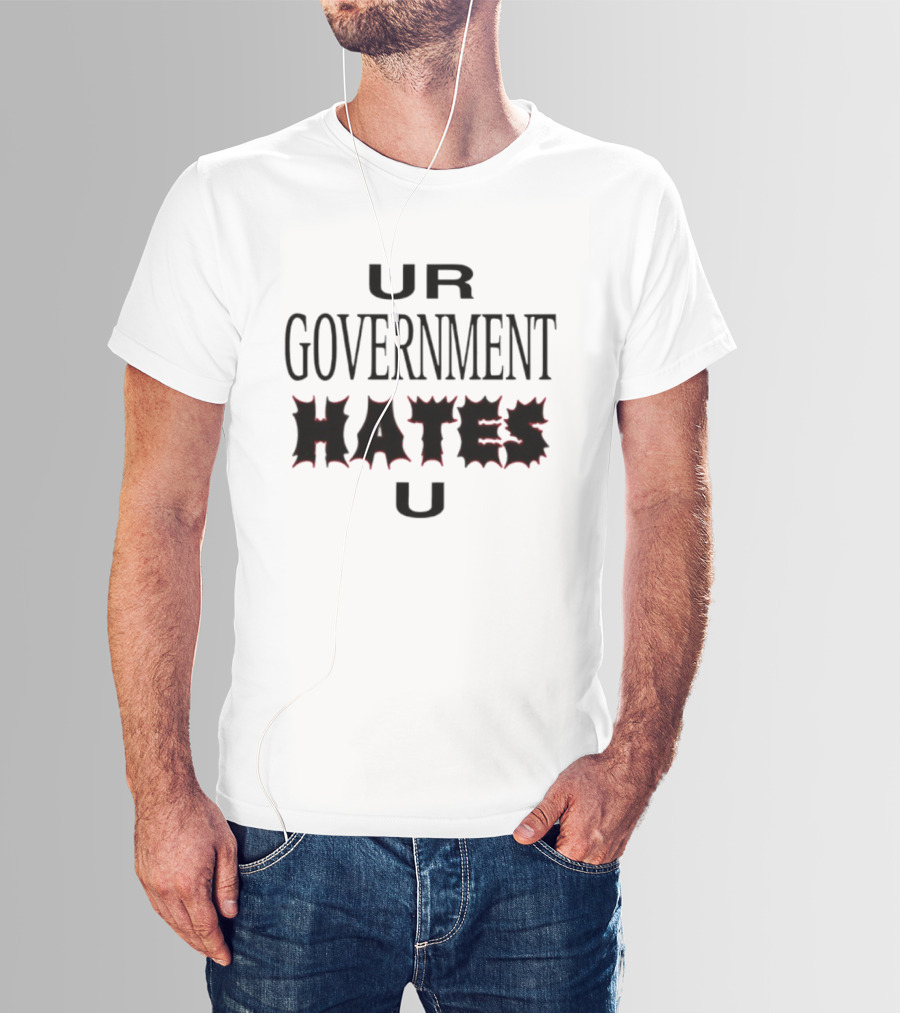 UR Government Hates U Graphic Text Warning Message T-Shirt