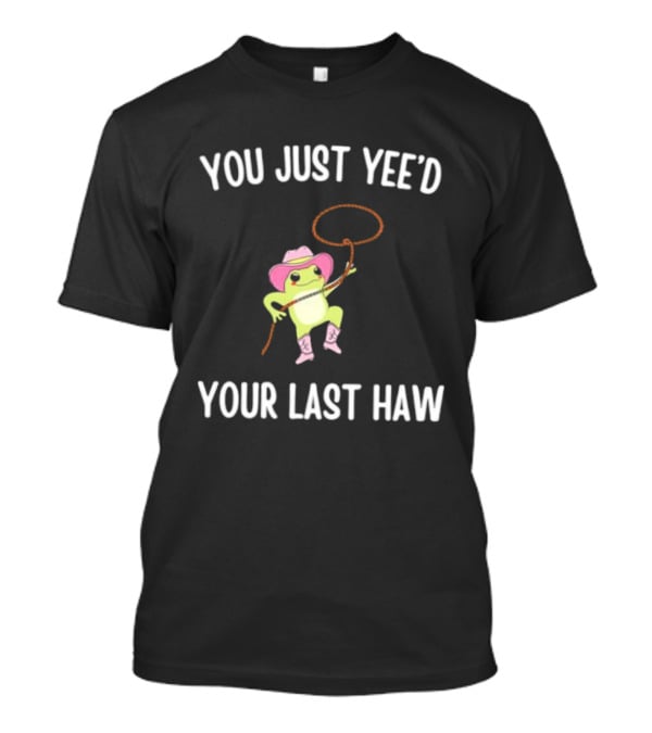 Cowboy Frog You Just Yeed Your Last Haw Pink Hat Lasso Boots T-Shirt