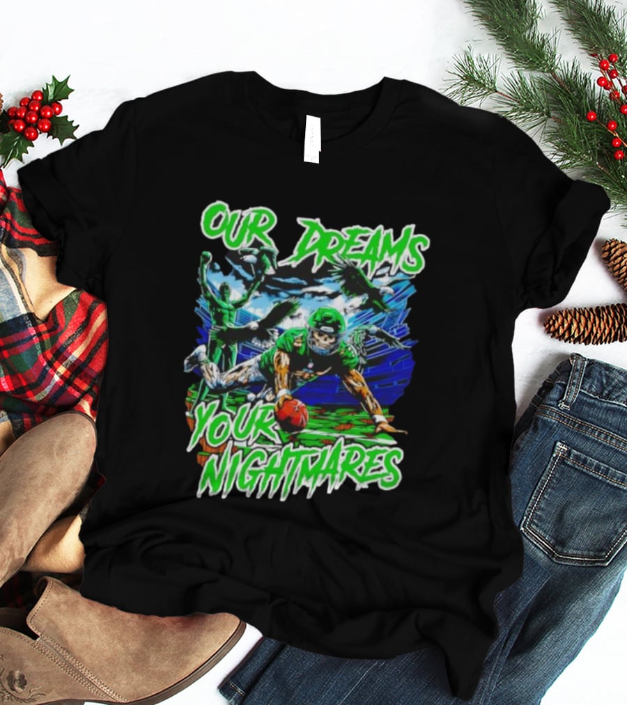 Our Dreams Your Nightmares Green Eagles Skeleton Football Player Diving Stadium T-Shirt