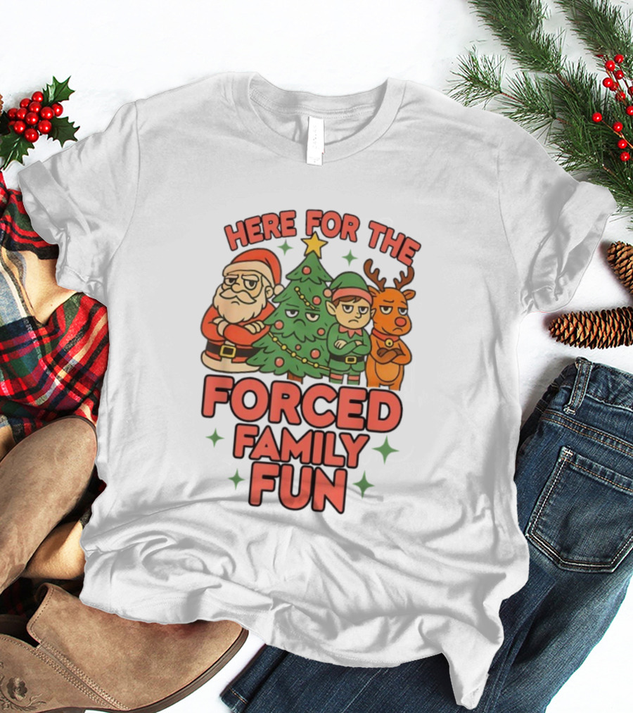 Here For The Forced Family Fun Santa Elf Reindeer Christmas Tree Holiday Humor T-Shirt