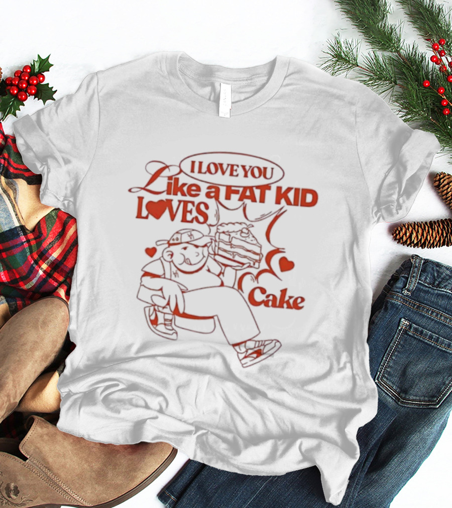 I Love You Like A Fat Kid Loves Cake Cute Comic Heart Illustration T-Shirt
