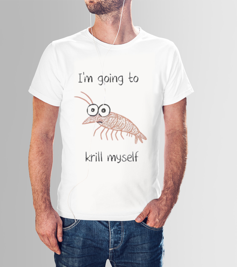 Shrimp I'm Going To Krill Myself Funny Pun Text T-Shirt