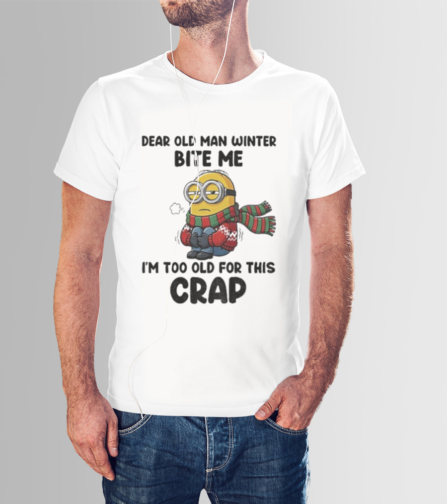 Dear Old Man Winter Bite Me Minion I'm Too Old For This Crap Christmas T-Shirt