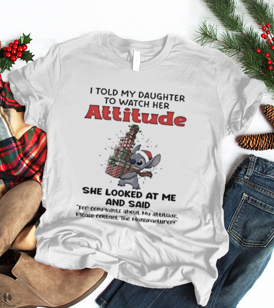 Stitch I Told My Daughter To Her Attitude She Looks At Me And Said Christmas T-Shirt