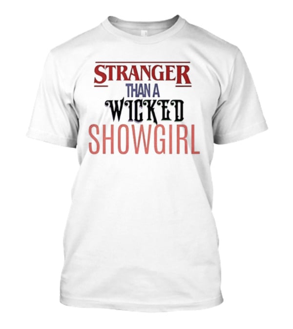 Stranger Than A Wicked Showgirl Stranger Things Mashup T-Shirt