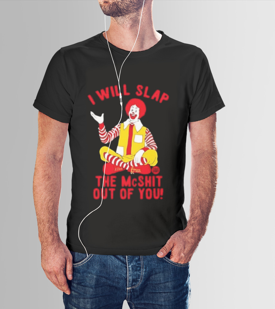 I Will Slap The Mcshit Out Of You Clown Parody T-Shirt