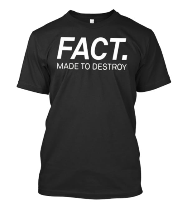 FACT Made To Destroy Iconic Statement T-Shirt