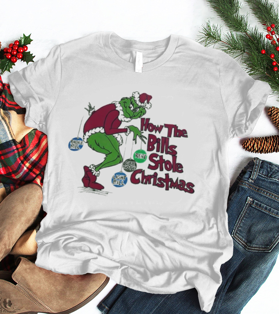 How The Bills Stole Christmas Grinch Phone Bill Light Bill Car Note Rent T-Shirt