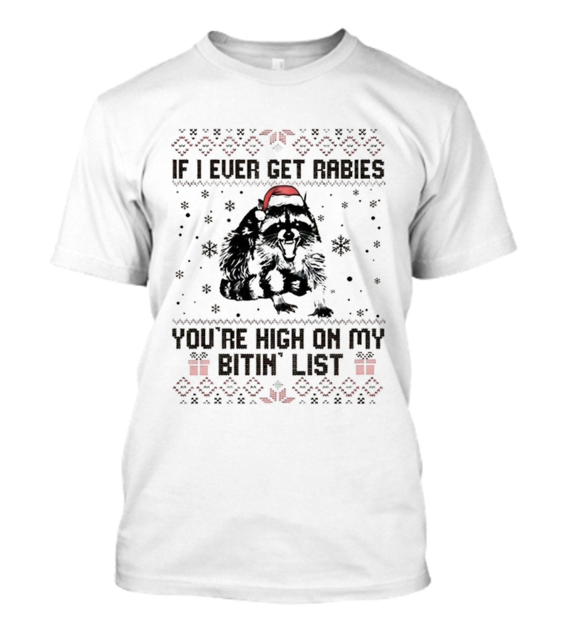 Raccoon If I Ever Get Rabies You're High On My Bitin' List Ugly Christmas Sweater Santa Hat Snowflakes Present T-Shirt