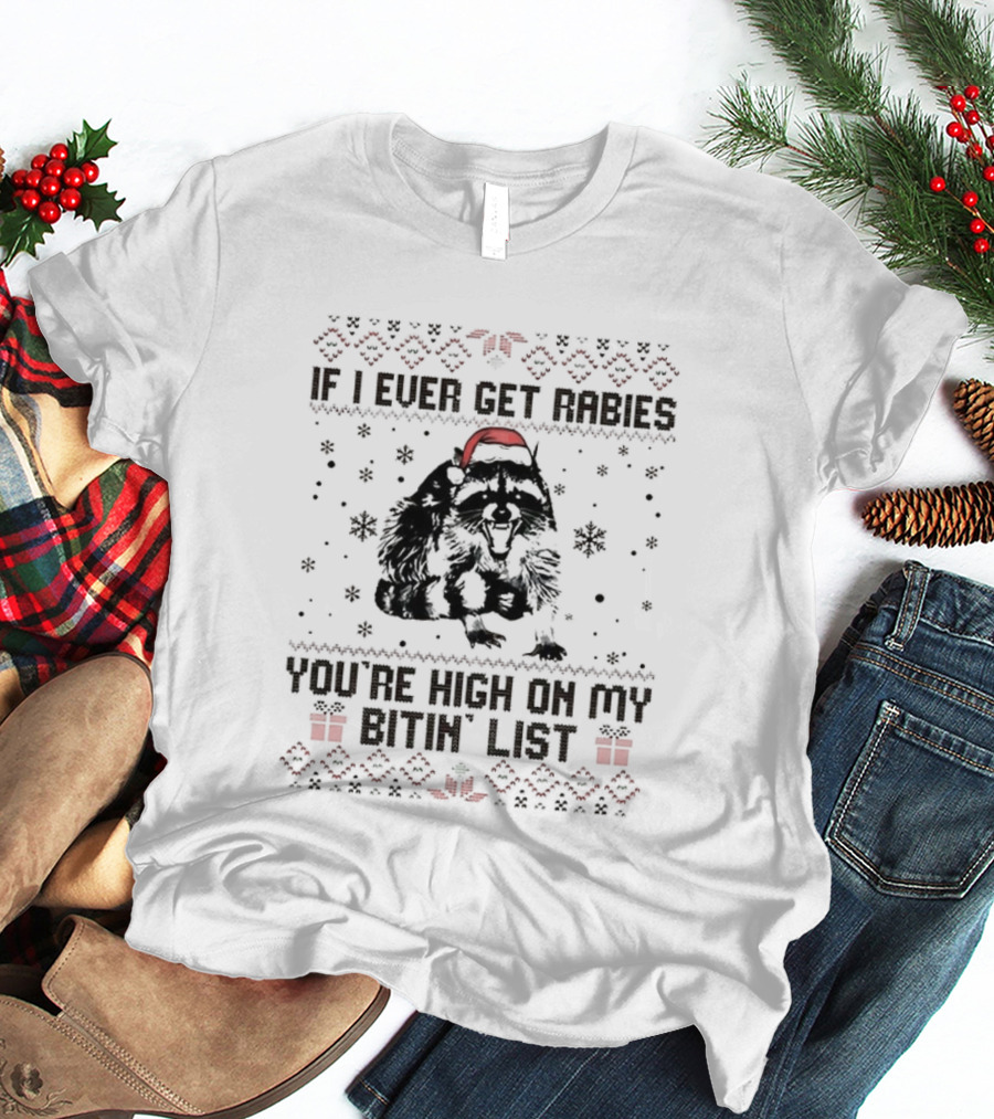 Raccoon If I Ever Get Rabies You're High On My Bitin' List Ugly Christmas Sweater Santa Hat Snowflakes Present T-Shirt