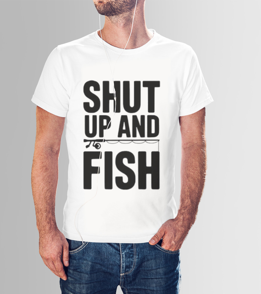 Shut Up And Fish Funny Angler Phrase T-Shirt
