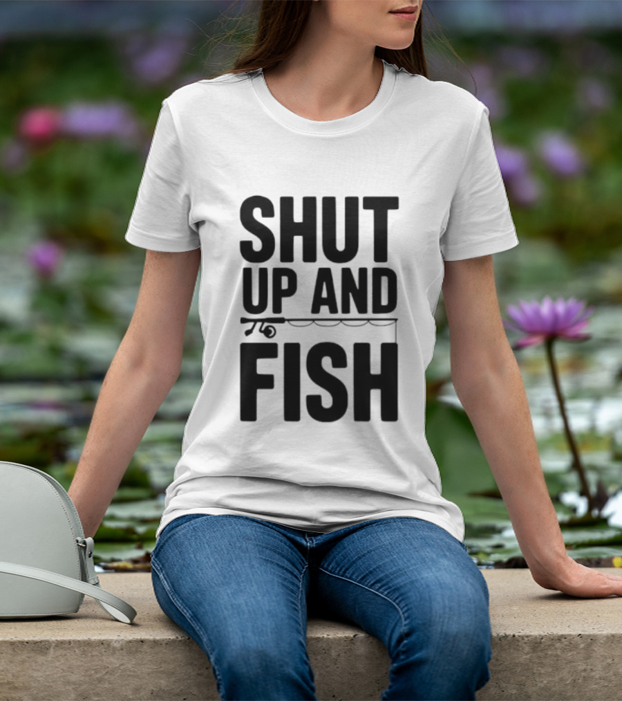 Shut Up And Fish Funny Angler Phrase T-Shirt