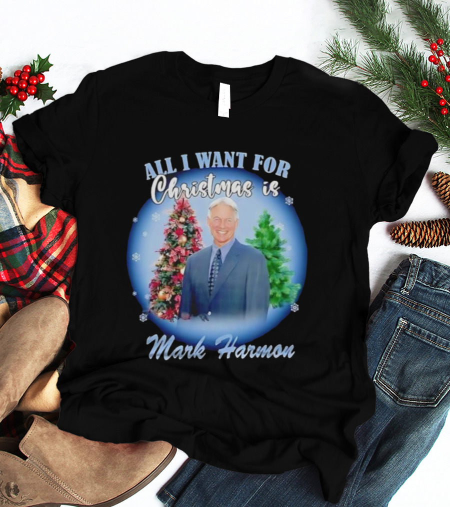 All I Want For Christmas Is Mark Harmon Holiday Festivity T-Shirt