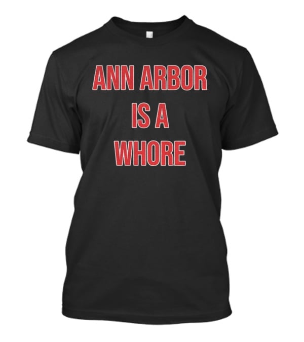 Michigan Sucks Ann Arbor Is A Whore OSU Ohio Football T-Shirt