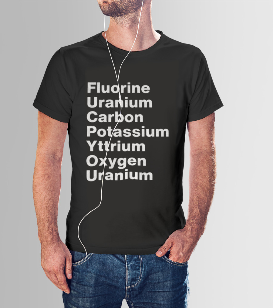 Fluorine Uranium Carbon Potassium Yttrium Oxygen Uranium Elements F.U.C.K. Y.O.U. Acronym T-Shirt