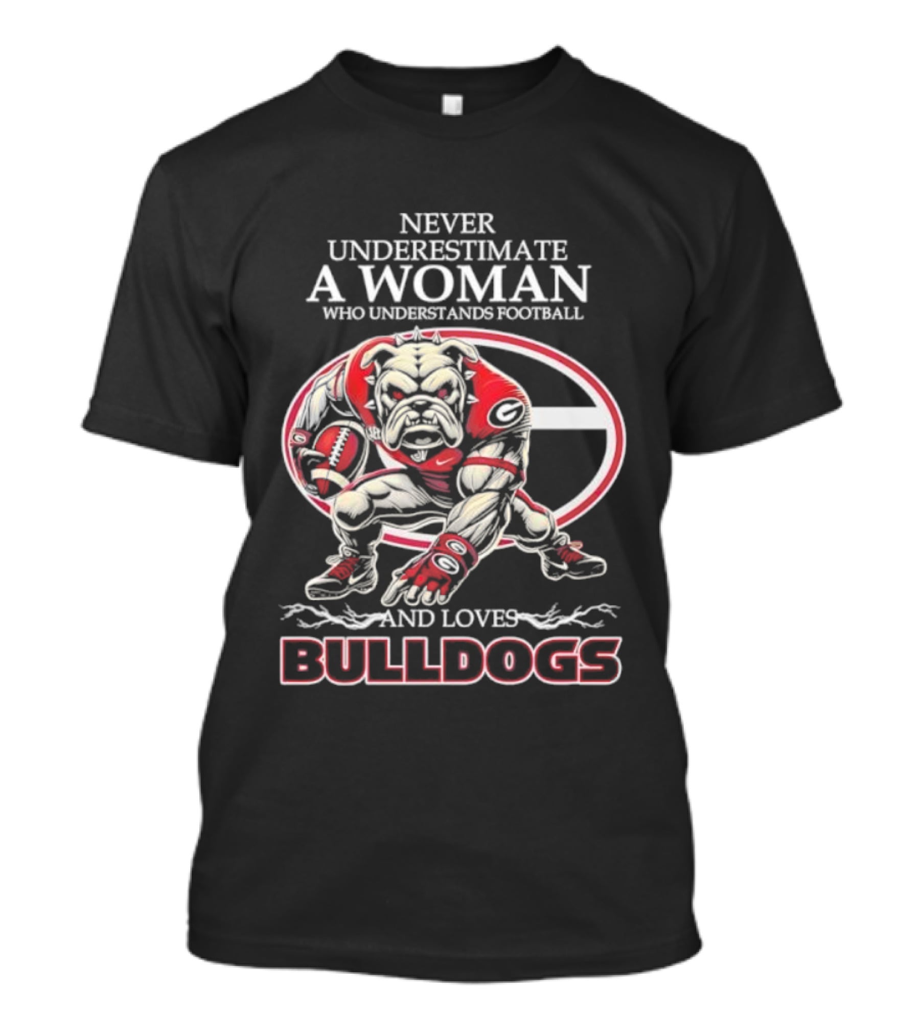 Never Underestimate A Woman Who Understands Football And Loves Bulldogs Georgia G Fan T-Shirt