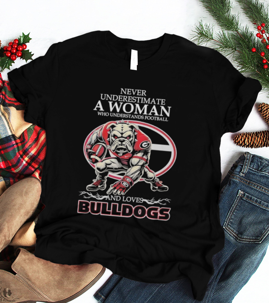 Never Underestimate A Woman Who Understands Football And Loves Bulldogs Georgia G Fan T-Shirt