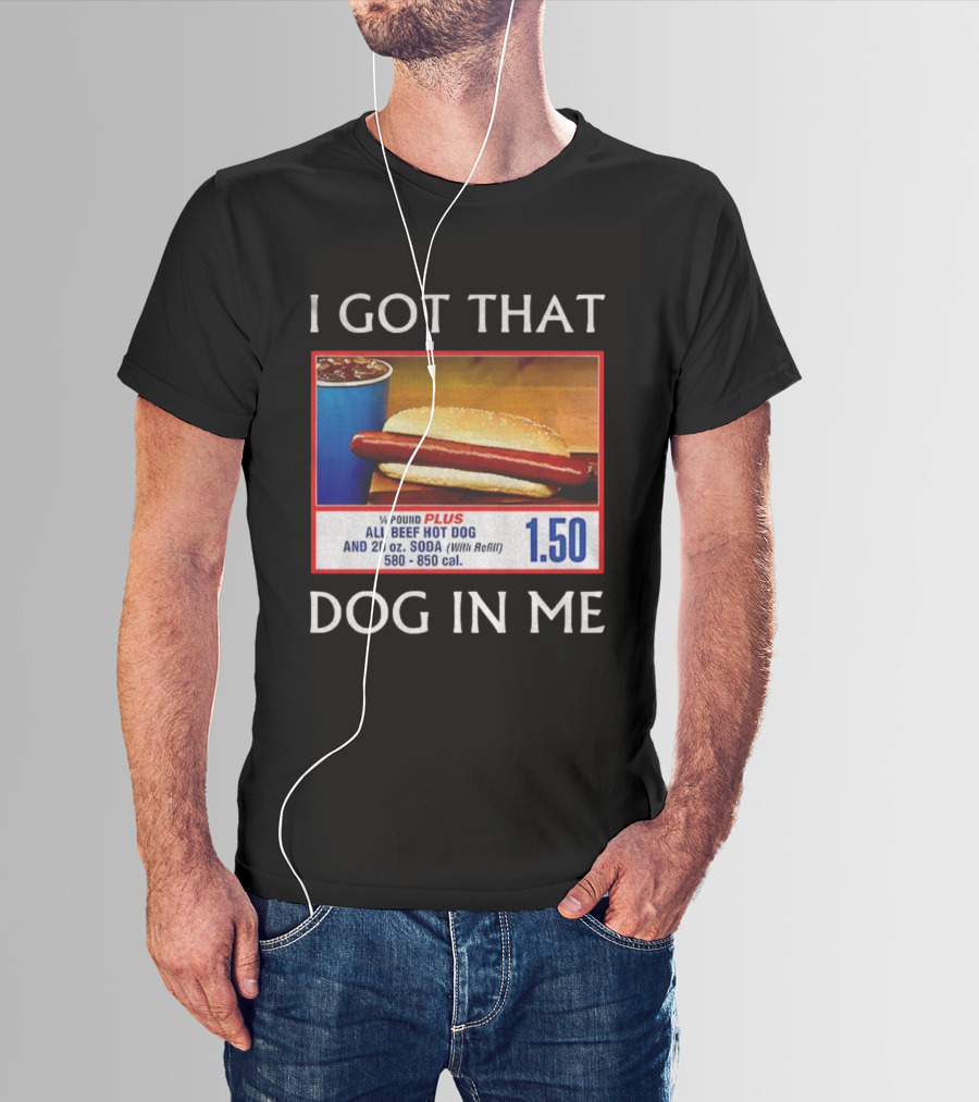 I Got That Dog In Me 1.50 All Beef Hot Dog Plus Soda Food Court Meme T-Shirt
