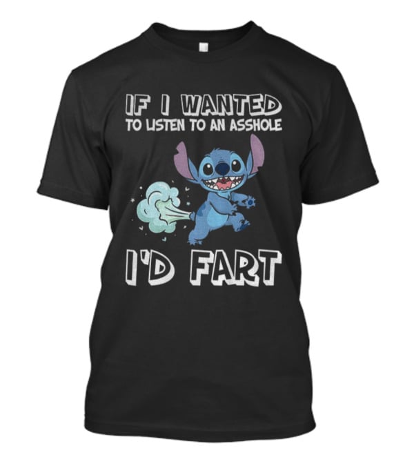 If I Wanted To Listen To An Asshole I'd Fart Stitch T-Shirt