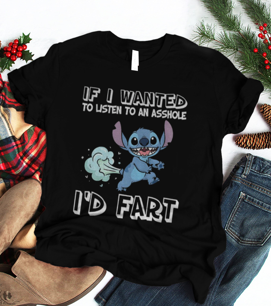 If I Wanted To Listen To An Asshole I'd Fart Stitch T-Shirt
