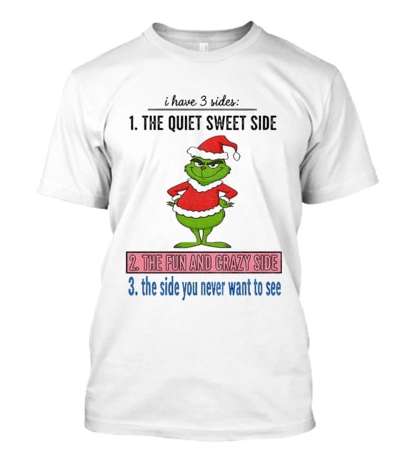 Grinch Santa 3 Sides Quiet Sweet Fun Crazy Never Want To See Christmas T-Shirt