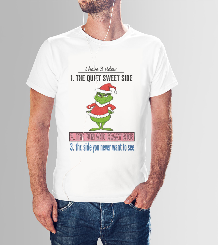Grinch Santa 3 Sides Quiet Sweet Fun Crazy Never Want To See Christmas T-Shirt