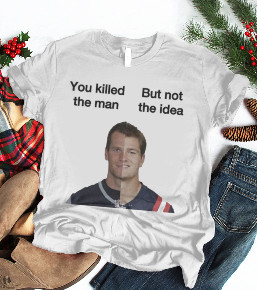 Drake Maye Tom Brady You Killed The Man But Not The Idea T-Shirt