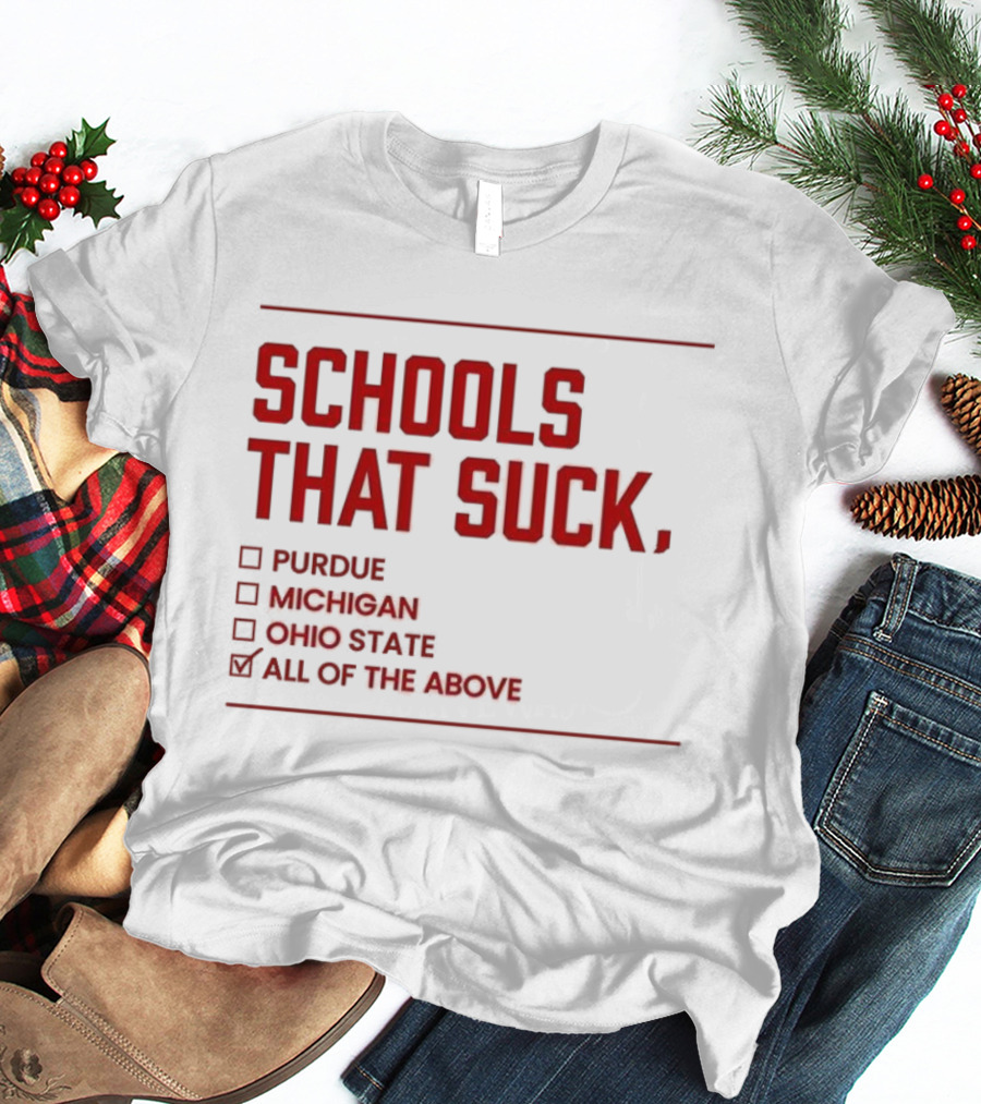 Indiana Hoosiers Schools That Suck Purdue Michigan Ohio State All Of The Above T-Shirt