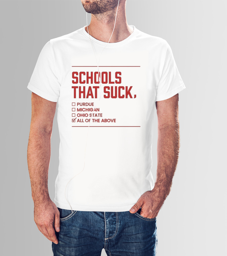 Indiana Hoosiers Schools That Suck Purdue Michigan Ohio State All Of The Above T-Shirt
