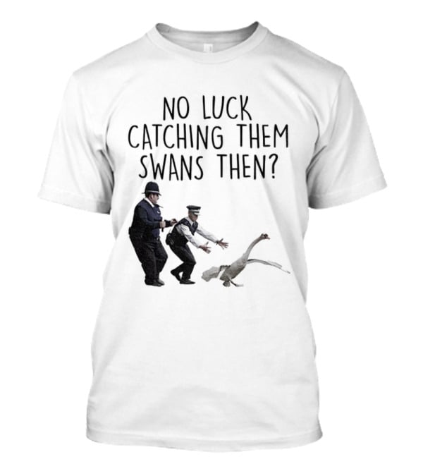 No Luck Catching Them Swans Then Cornetto Trilogy T-Shirt