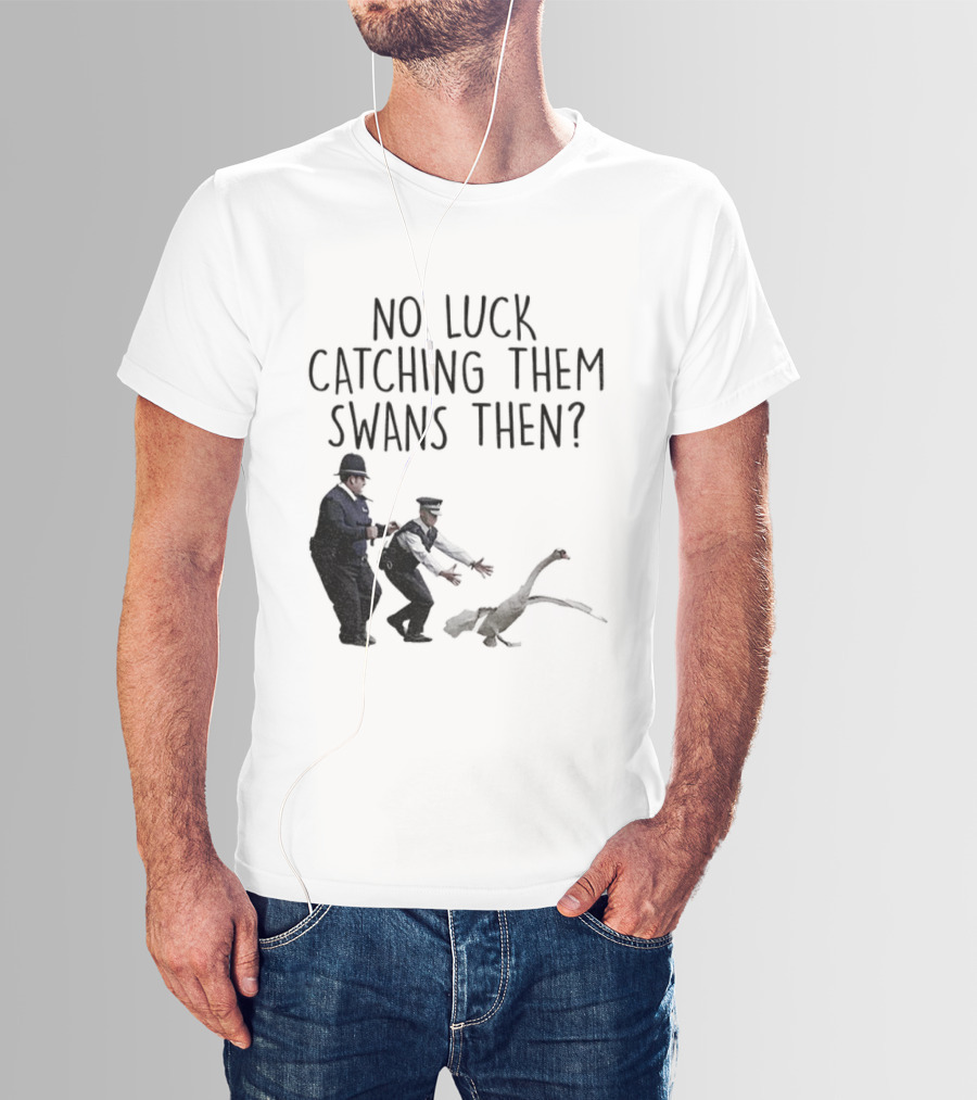 No Luck Catching Them Swans Then Cornetto Trilogy T-Shirt