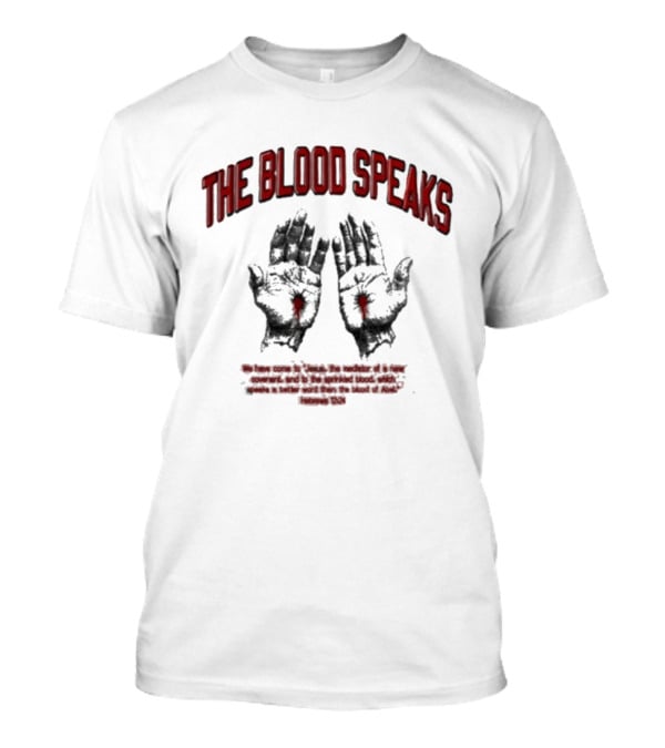 The Blood Speaks Jesus Hands With Heart Wounds Salvation Message T-Shirt