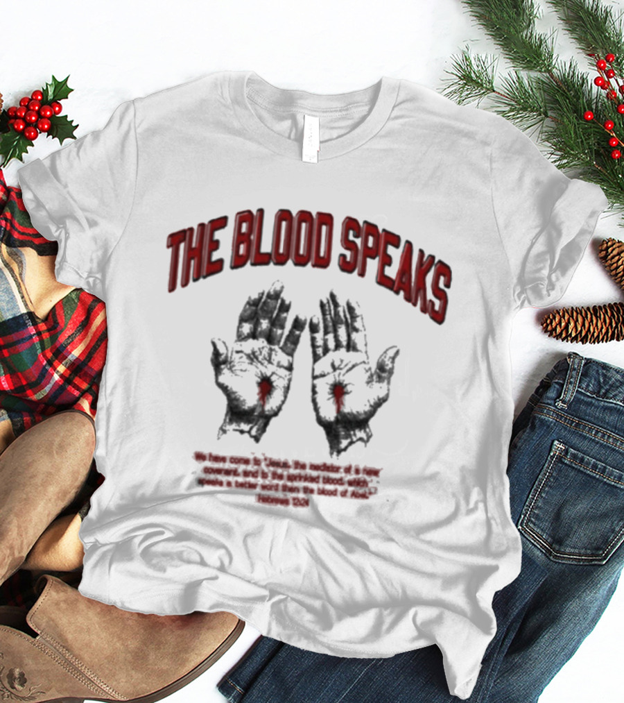 The Blood Speaks Jesus Hands With Heart Wounds Salvation Message T-Shirt
