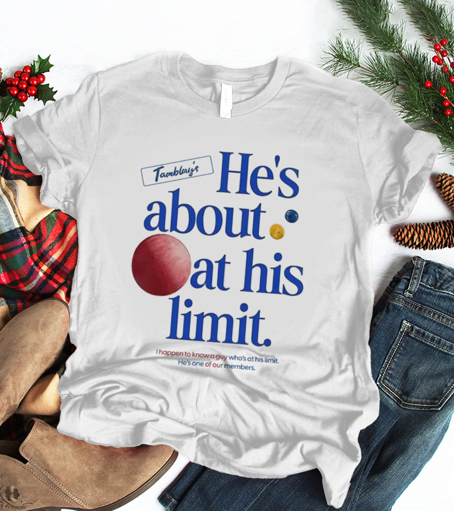 He's About At His Limit I Happen To Know A Guy Who's At His Limit Beyond Effort T-Shirt