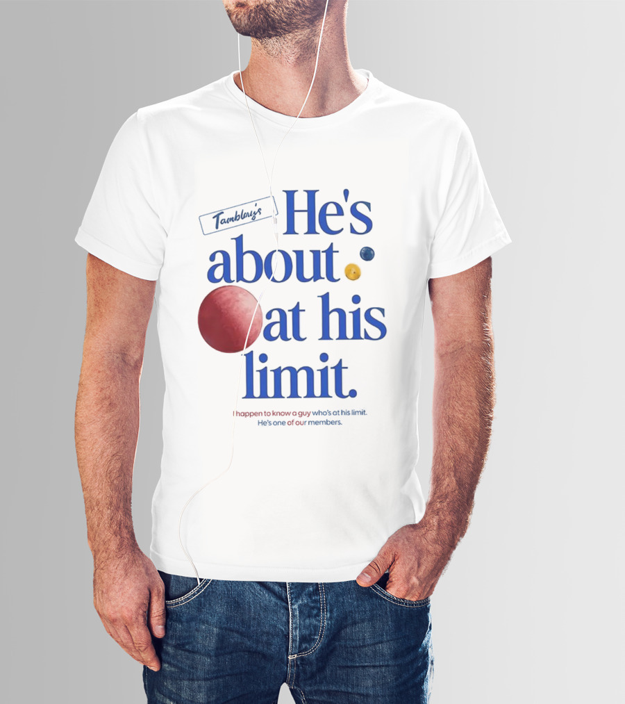 He's About At His Limit I Happen To Know A Guy Who's At His Limit Beyond Effort T-Shirt