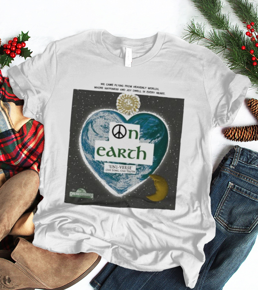 We Came Flying From Heavenly Worlds Where Happiness And Joy Dwell In Every Heart On Earth Uni-Verse One Song One Truth Online Ceramics T-Shirt