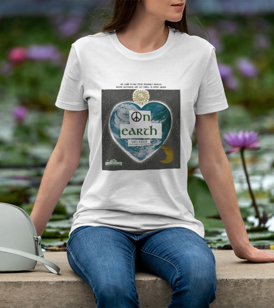 We Came Flying From Heavenly Worlds Where Happiness And Joy Dwell In Every Heart On Earth Uni-Verse One Song One Truth Online Ceramics T-Shirt
