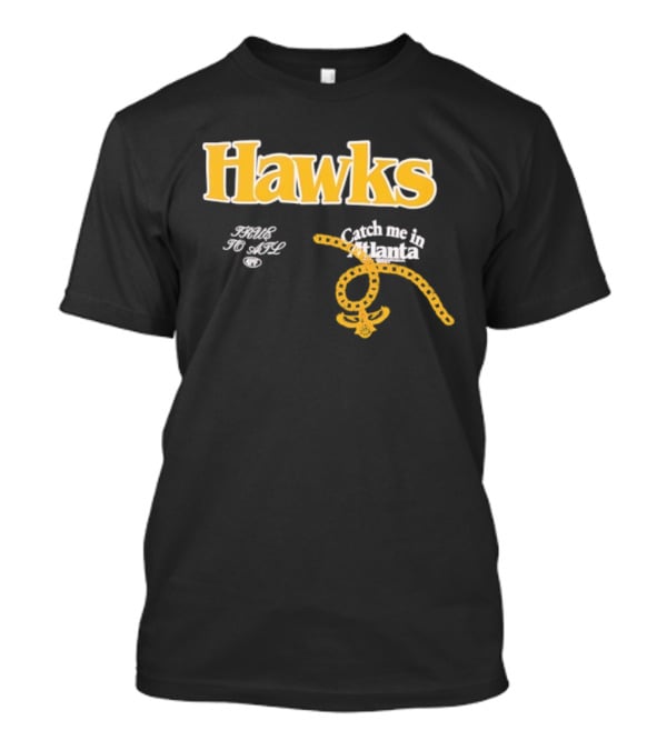 Hawks Catch Me In Atlanta T-Shirt