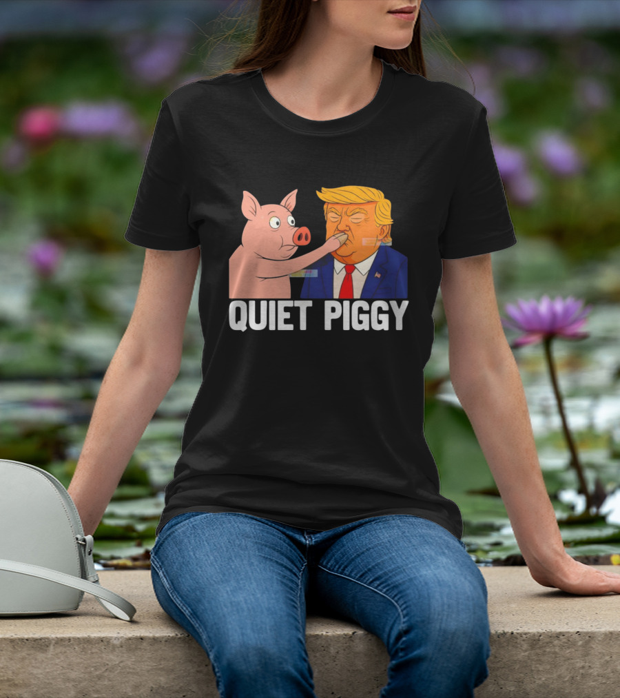 Donald Trump Quiet Piggy Anti Trump Democrat Liberal Republican T-Shirt