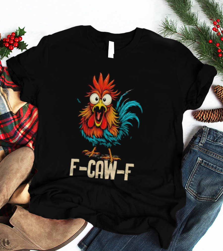 Rooster F-Caw-F Chicken Whisperer Fawk Off T-Shirt