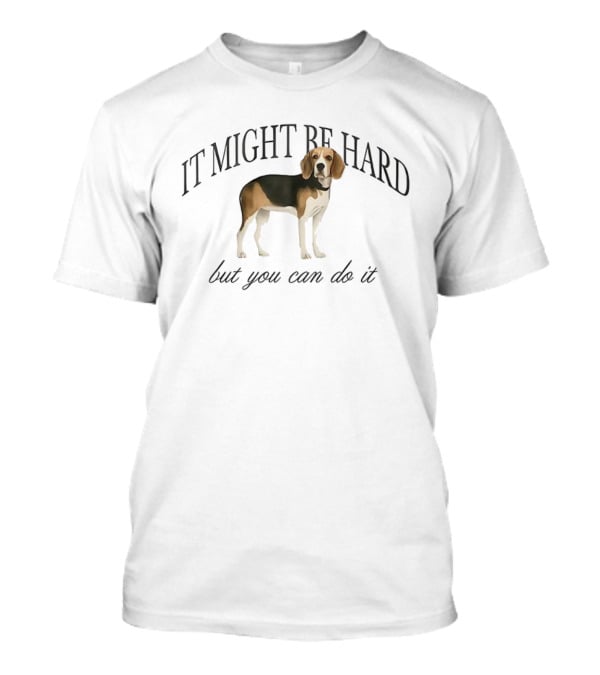 It Might Be Hard But You Can Do It Beagle Dog Motivation T-Shirt